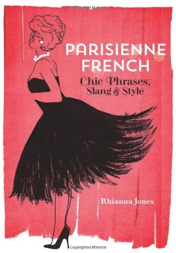 Rhianna Jones Parisienne French: Chic Phrases, Slang And Style