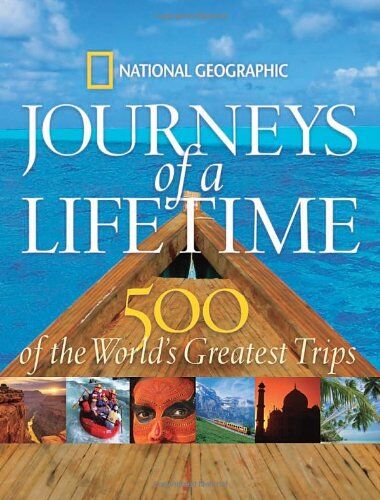 National Geographic Journeys Of A Lifetime: 500 Of The World'S Greatest Trips: 500 Of The Word'S Greatest Trips