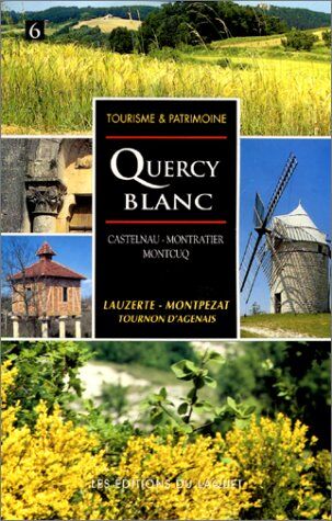 Laquet (Editions du) Le Quercy Blanc : Moissac-Montauban, Castelnau-Montratier (Tourisme Patrimoine)