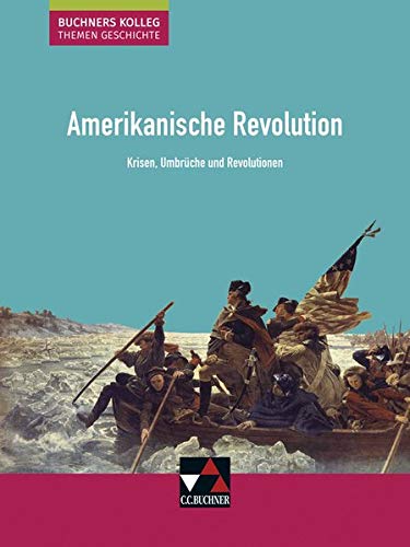 Boris Barth Buchners Kolleg. Themen Geschichte / Amerikanische Revolution: Krisen, Umbrüche Und Revolutionen