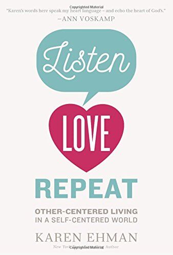 Karen Ehman Listen, Love, Repeat: Other-Centered Living In A Self-Centered World