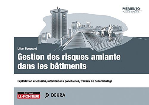 Lilian Bousquet Gestion Des Risques Amiante Dans Les Bâtiments : Exploitation Et Cession, Interventions Ponctuelles, Travaux De Désamiantage