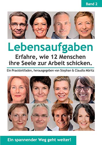 Gabi Becker Lebensaufgaben - Erfahre, Wie 12 Menschen Ihre Seele Zur Arbeit Schicken.: Ein Praxisleitfaden, Herausgegeben Von Stephan & Claudia Möritz