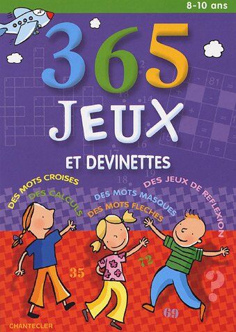 Chantecler 365 Jeux Et Devinettes (8-10 A.): Mots Croisés - Calculs - Jeux De Réflexion - Mots Masqués - Mots Fléchés