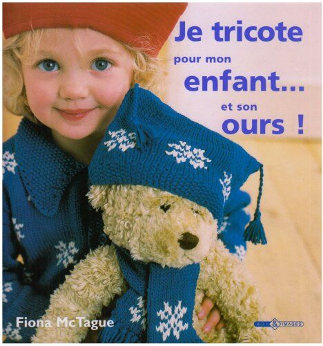 Fiona McTague Je Tricote Pour Mon Enfant. Et Son Ours !