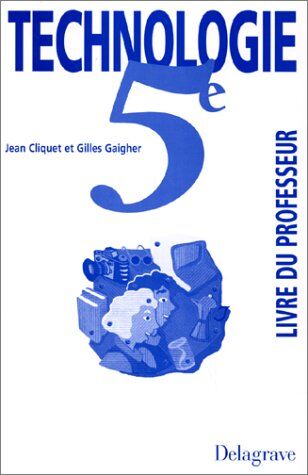 Jean Cliquet Technologie 5eme. Livre Du Professeur (Secondaire Premier)