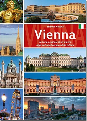 Bernhard Helminger Vienna: Un Tempo Capitale Di Un Impero, Oggi Metropoli Europea Della Cultura