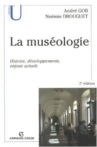 André Gob La Muséologie : Histoire, Développements, Enjeux Actuels