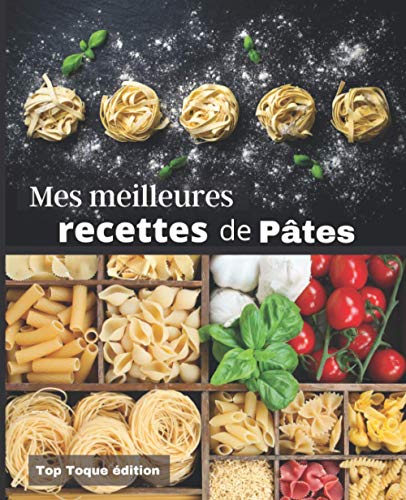 Top Toque édition Mes Meilleures Recettes De Pâtes: Idee Cadeau: Rassembler Vos 45 Meilleures Recettes Dans Ce Livre De 151 Pages