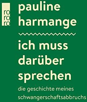 Pauline Harmange Ich Muss Darüber Sprechen: Die Geschichte Meines Schwangerschaftsabbruchs   Ein Wichtiger Beitrag Zum Thema Abtreibung