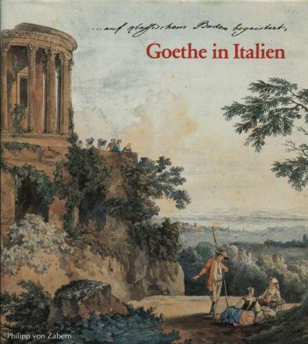 Goethe In Italien : E. Ausstellung D. Goethe-Museums Düsseldorf, Anton-U.-Katharina-Kippenberg-Stiftung , [Ausstellungstermine: 23.10. - 30.11.86, Bonn, Wissenschaftszentrum , 16.12. - 15.02.87, Frankfurt, Goethehaus , 22.02. - 24.05.87, Düsseldorf, Goeth