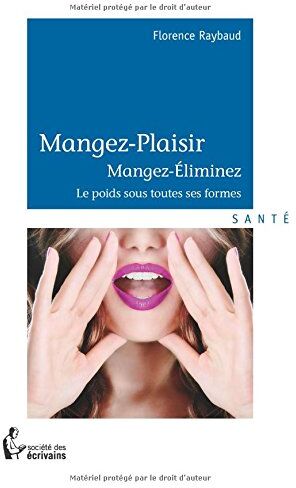 Florence Raybaud Mangez-Plaisir - Mangez, Éliminez