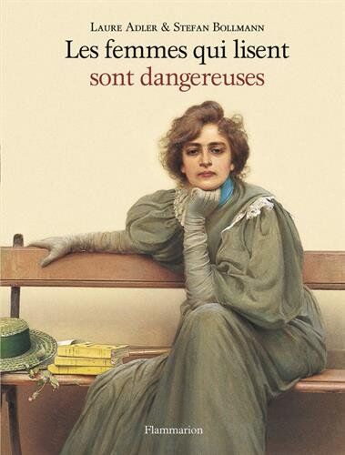 Laure Adler Les Femmes Qui Lisent Sont Dangereuses