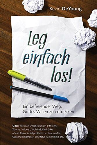 Kevin DeYoung Leg Einfach Los!: Ein Befreiender Weg, Gottes Willen Zu Entdecken