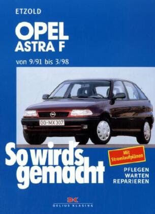 Rüdiger Etzold So Wird'S Gemacht. Pflegen - Warten - Reparieren: Opel Astra F 9/91 Bis 3/98: So Wird'S Gemacht - Band 78: Bd 78