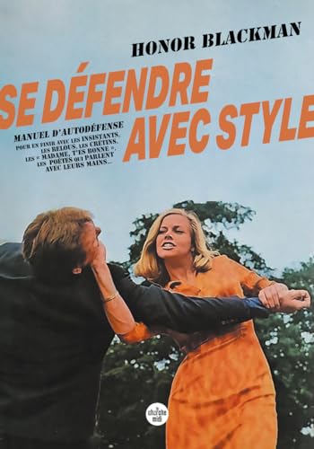 Honor Blackman Se Défendre Avec Style - Manuel D Autodéfense Pour En Finir Avec Les Insistants, Les Relous ...: Manuel D'Autodéfense Pour En Finir Avec Les ... Les Poètes Qui Parlent Avec Leurs Mains...