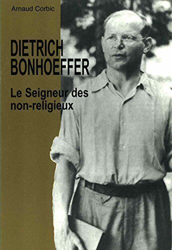 Arnaud Corbic Dietrich Bonhoeffer, Le Seigneur Des Non-Religieux