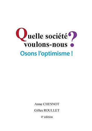Anne Chesnot Quelle Société Voulons-Nous? Osons L'Optimisme!