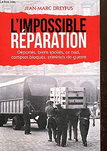 Jean-Marc Dreyfus L'Impossible Réparation - Déportés, Biens Spoliés, Or Nazi, Comptes Bloqués, Criminels De Guerre