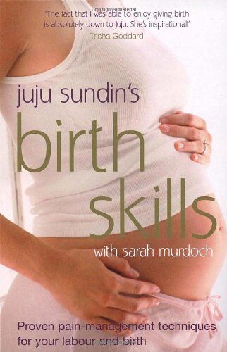 Juju Sundin Birth Skills: Proven Pain-Management Techniques For Your Labour And Birth