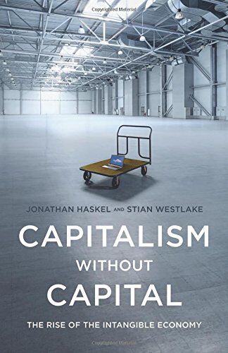 Jonathan Haskel Capitalism Without Capital: The Rise Of The Intangible Economy