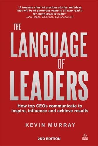 Kevin Murray The Language Of Leaders: How  Ceos Communicate To Inspire, Influence And Achieve Results