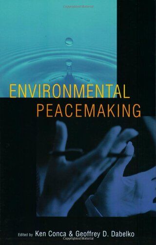 Ken Conca Environmental Peacemaking (Woodrow Wilson Center Press)