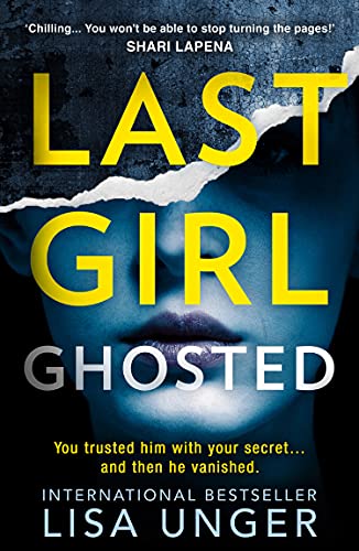 Lisa Unger Last Girl Ghosted: An Absolutely Gripping Thriller From The  York Times selling Author Of Confessions On The 7:45