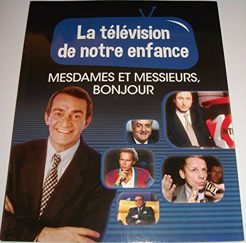 Collectif La Television De Notre Enfance Volume 7 Mesdames Et Messieurs, Bonsoir