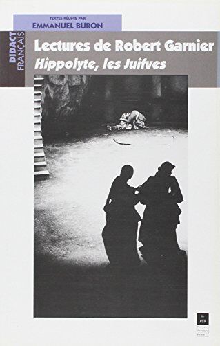 Emmanuel Buron Lectures De Robert Garnier. Hippolyte, Les Juifves (Didactique Français)