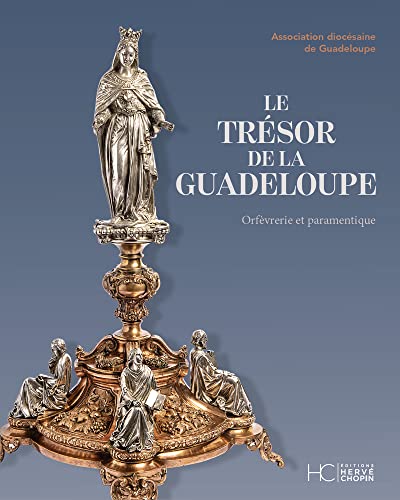 Julie Carton Le Trésor De La Guadeloupe: Orfèverie Et Paramentique