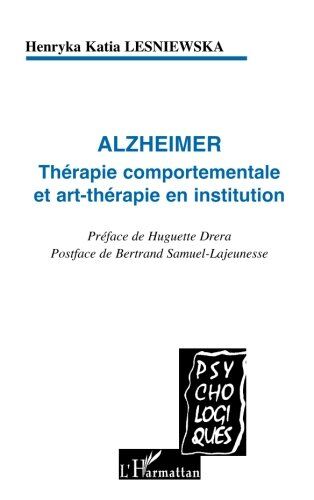 Henryka-Katia Lesniewska Alzheimer: Thérapie Comportementale Et Art-Thérapie En Institution