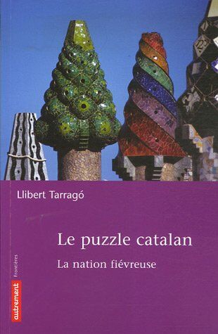 Llibert Tarrago Le Puzzle Catalan : La Nation Fiévreuse