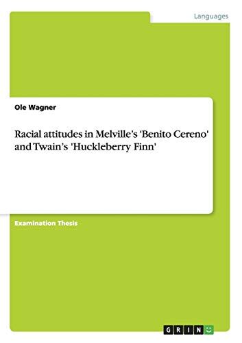Ole Wagner Racial Attitudes In Melville'S 'Benito Cereno' And Twain'S 'Huckleberry Finn'