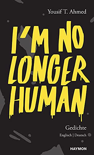 Yousif T. Ahmed I?m No Longer Human: Gedichte. Englisch   Deutsch