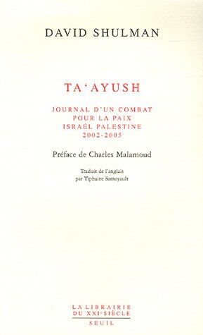 David Shulman Ta'Ayush : Journal D'Un Combat Pour La Paix, Israël Palestine 2002-2005