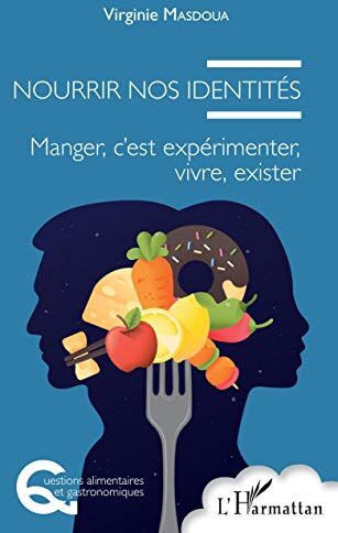 Virginie Masdoua Nourrir Nos Identités: Manger, C'Est Expérimenter, Vivre, Exister