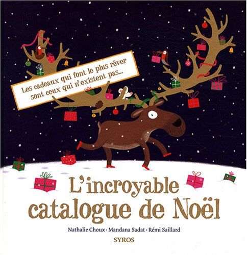 Nathalie Choux L'Incroyable Catalogue De Noël : Les Cadeaux Qui Font Le Plus Rêver Sont Ceux Qui N'Existent Pas...