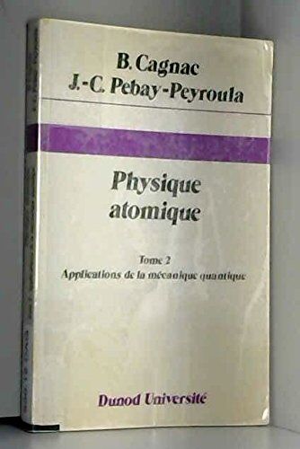 Bernard Cagnac Physique Atomique : Tome 2, Introduction À La Physique Quantique Et Structure De L'Édifice Atomique, Applications À La Mécanique Quantique, 2ème Édition