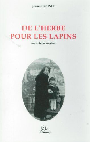 Jeanine Brunet De L'Herbe Pour Les Lapins : Une Enfance Catalane