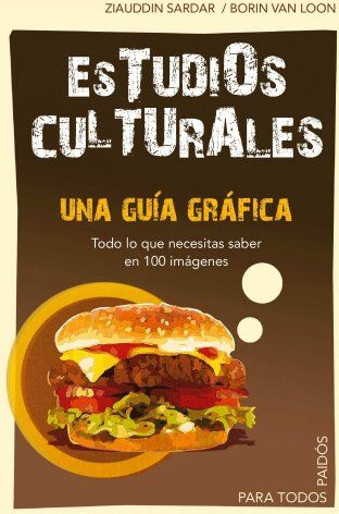 Borin Van Loon Estudios Culturales: Una Guía Gráfica. Todo Lo Que Necesitas Saber En 100 Imagénes. (Para Todos)