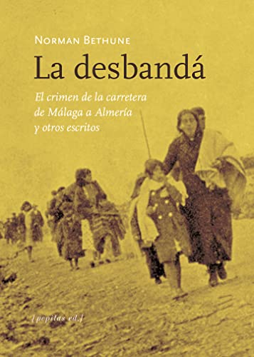 Norman Bethune La Desbandá: El Crimen De La Carretera De Málaga A Almería Y Otros Escritos (No Ficción, Band 64)