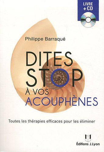 Philippe Barraqué Dites S À Vos Acouphènes : Toutes Les Thérapies Efficaces Pour Les Éliminer (1cd Audio)