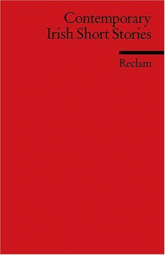 Oeser, Hans Ch Contemporary Irish Short Stories: (Fremdsprachentexte): Friel. Kelly. Mcgahern. Montague. Mac Mathuna. Daly. Healy. Devlin