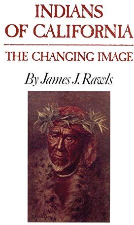 Rawls, James J. Indians Of California: The Changing Image