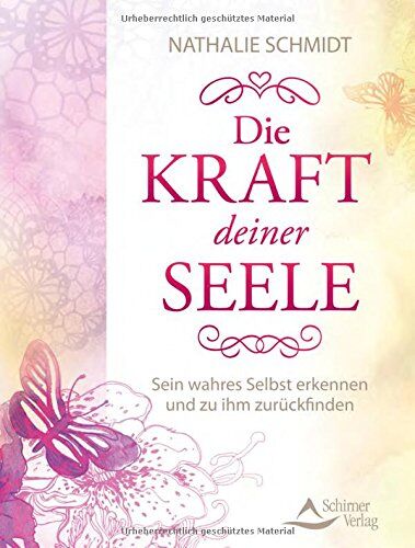 Nathalie Schmidt Die Kraft Deiner Seele: Sein Wahres Selbst Erkennen Und Zu Ihm Zurückfinden