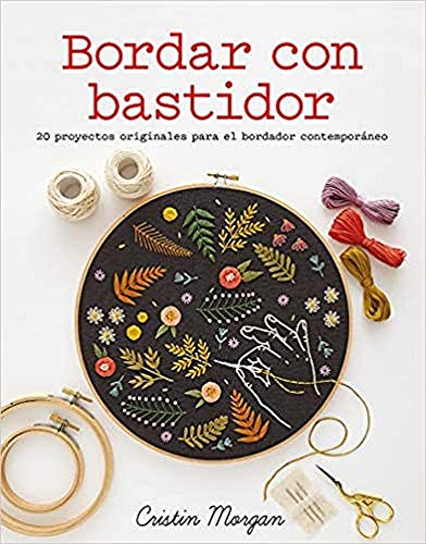 Cristin Morgan Bordar Con Bastidor : 20 Proyectos Originales Para El Bordador Contemporáneo (Gg Diy)