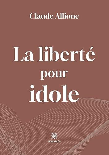 Claude Allione La Liberté Pour Idole
