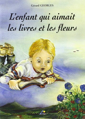 Gérard Georges L'Enfant Qui Aimait Les Livres Et Les Fleurs