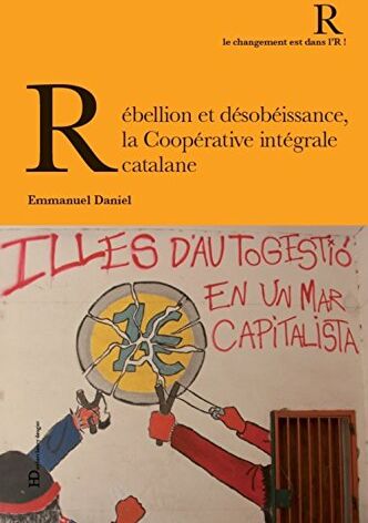 Emmanuel Daniel Rebellion Et Désobéissance, La Coopérative Intégrale Catalane